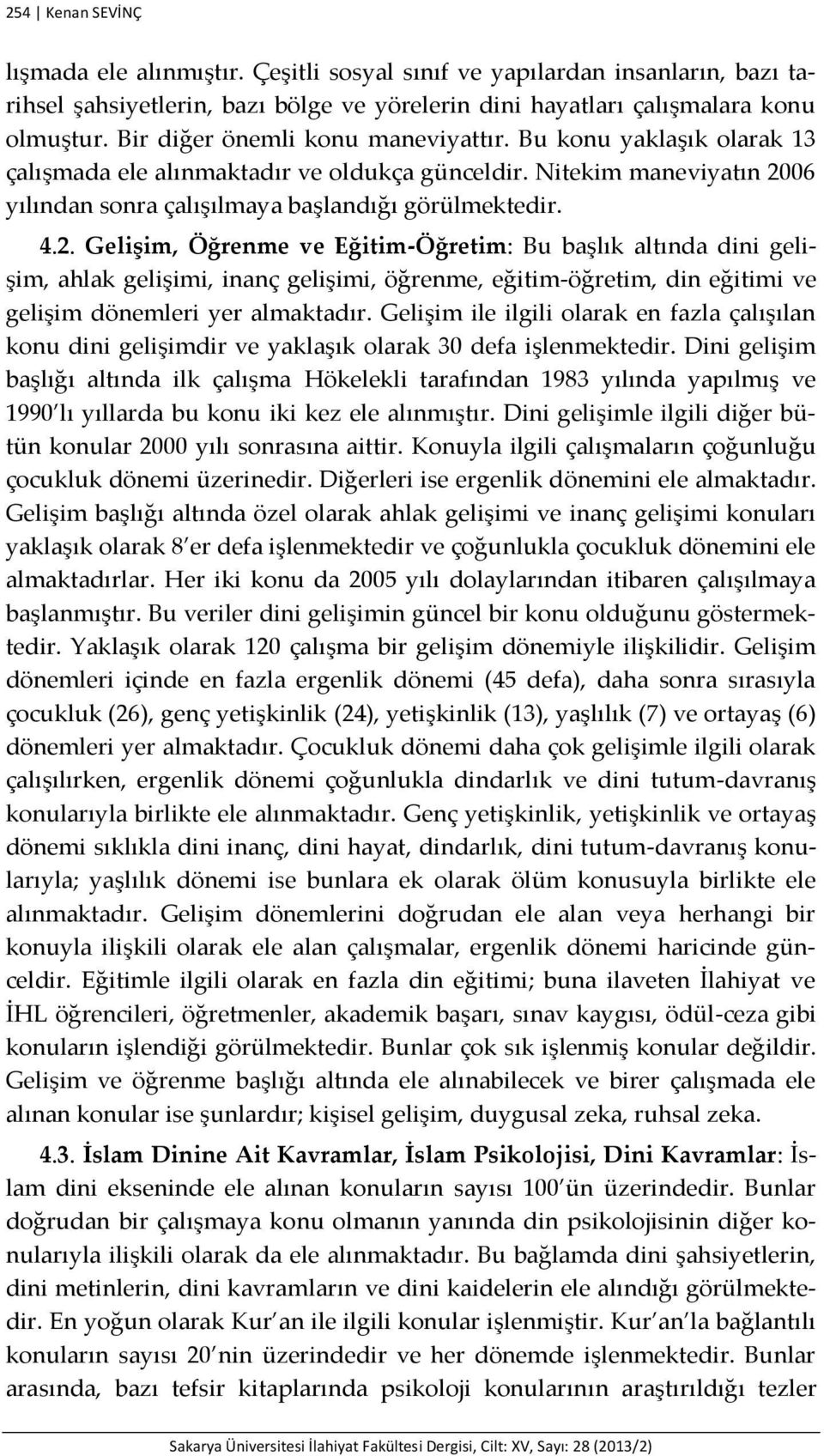 06 yılından sonra çalışılmaya başlandığı görülmektedir. 4.2.