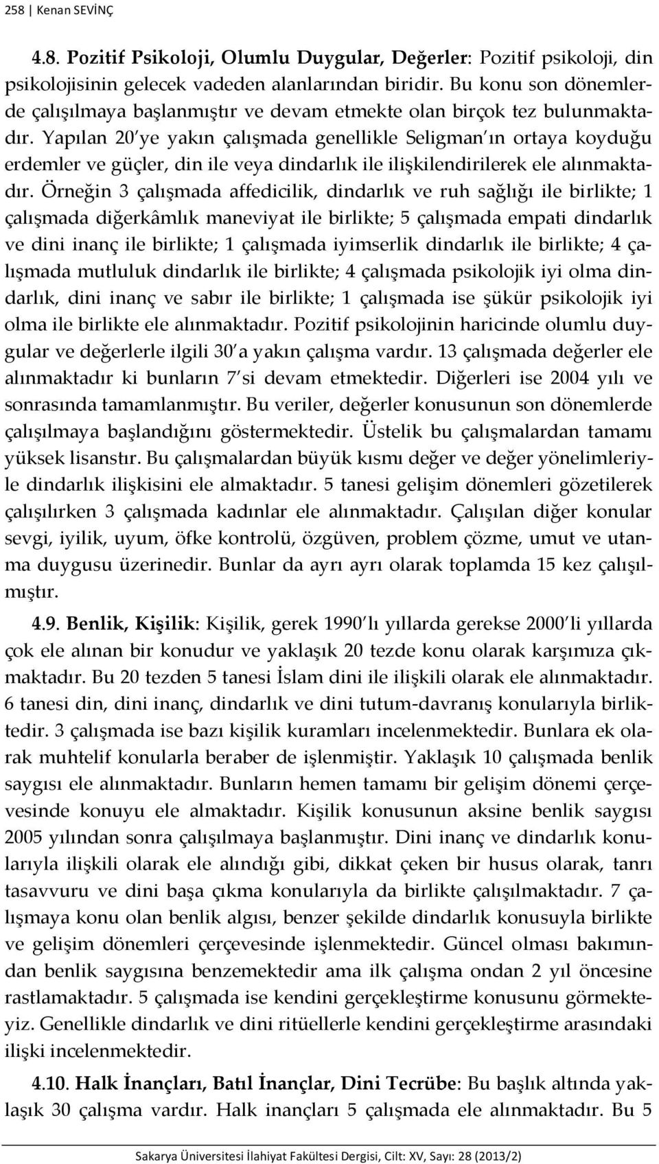 Yapılan 20 ye yakın çalışmada genellikle Seligman ın ortaya koyduğu erdemler ve güçler, din ile veya dindarlık ile ilişkilendirilerek ele alınmaktadır.