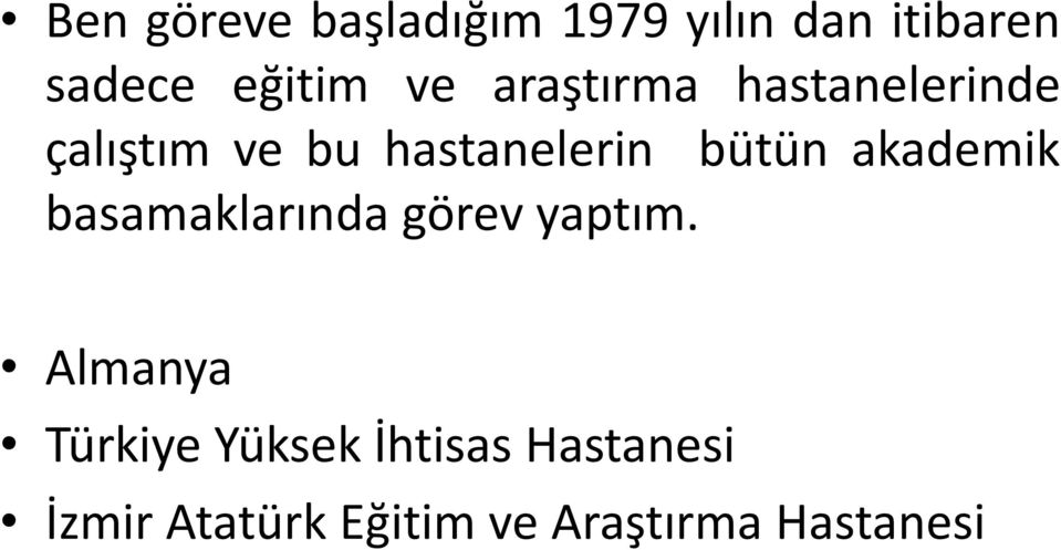 bütün akademik basamaklarında görev yaptım.