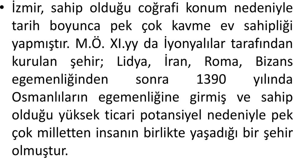 yy da İyonyalılar tarafından kurulan şehir; Lidya, İran, Roma, Bizans egemenliğinden