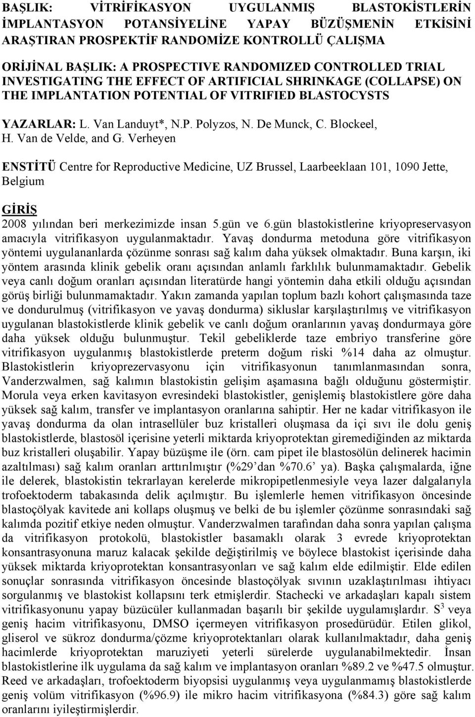 Blockeel, H. Van de Velde, and G. Verheyen ENSTİTÜ Centre for Reproductive Medicine, UZ Brussel, Laarbeeklaan 101, 1090 Jette, Belgium GİRİŞ 2008 yılından beri merkezimizde insan 5.gün ve 6.