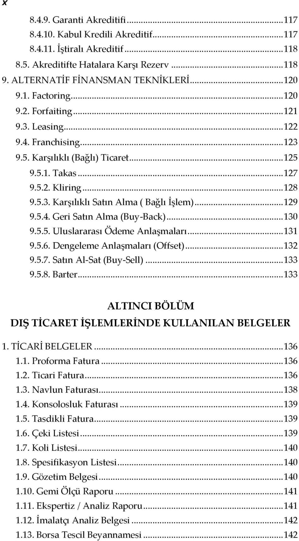 .. 129 9.5.4. Geri Satın Alma (Buy-Back)... 130 9.5.5. Uluslararası Ödeme Anlaşmaları... 131 9.5.6. Dengeleme Anlaşmaları (Offset)... 132 9.5.7. Satın Al-Sat (Buy-Sell)... 133 9.5.8. Barter.