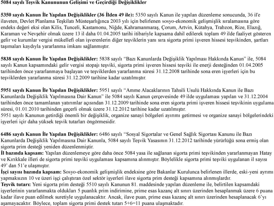 Artvin, Kütahya, Trabzon, Rize, Elazığ, Karaman ve Nevşehir olmak üzere 13 il daha 01.04.