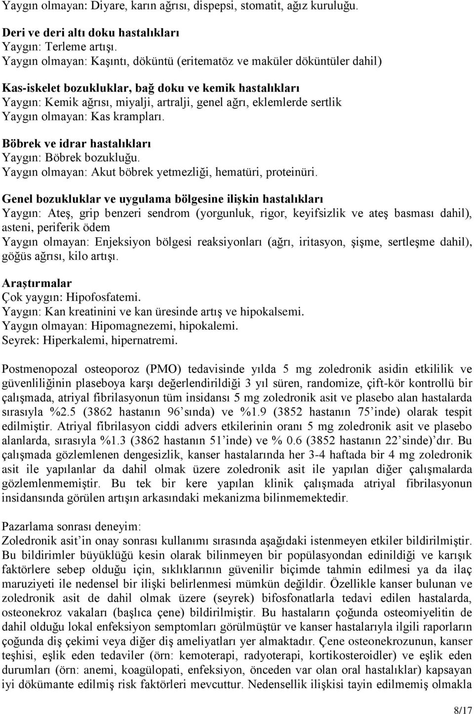 sertlik Yaygın olmayan: Kas krampları. Böbrek ve idrar hastalıkları Yaygın: Böbrek bozukluğu. Yaygın olmayan: Akut böbrek yetmezliği, hematüri, proteinüri.