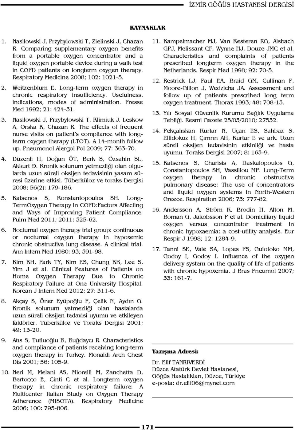 Respiratory Medicine 2008; 102: 1021-5. 2. Weitzenblum E. Long-term oxygen therapy in chronic respiratory insufficiency. Usefulness, indications, modes of administration. Presse Med 1992; 21: 424-31.