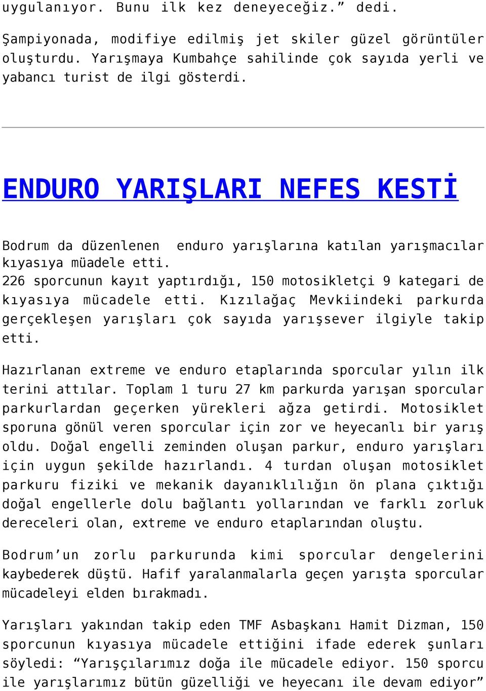 Kızılağaç Mevkiindeki parkurda gerçekleşen yarışları çok sayıda yarışsever ilgiyle takip etti. Hazırlanan extreme ve enduro etaplarında sporcular yılın ilk terini attılar.