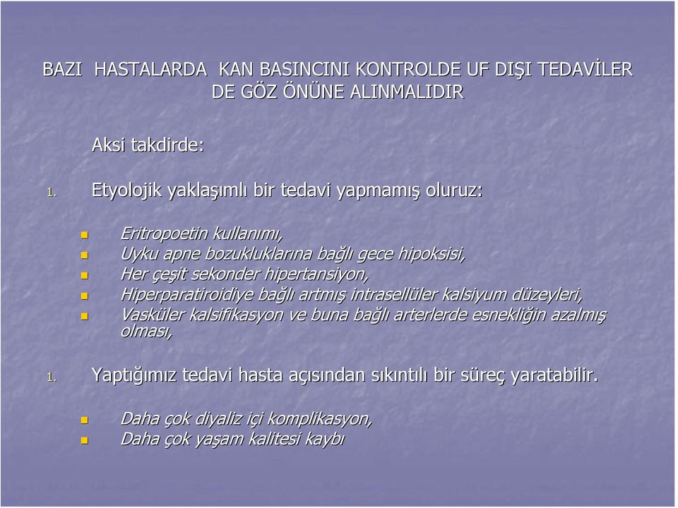 hipertansiyon, Hiperparatiroidiye bağlı artmış intrasellüler ler kalsiyum düzeyleri, d Vasküler kalsifikasyon ve buna bağlı arterlerde