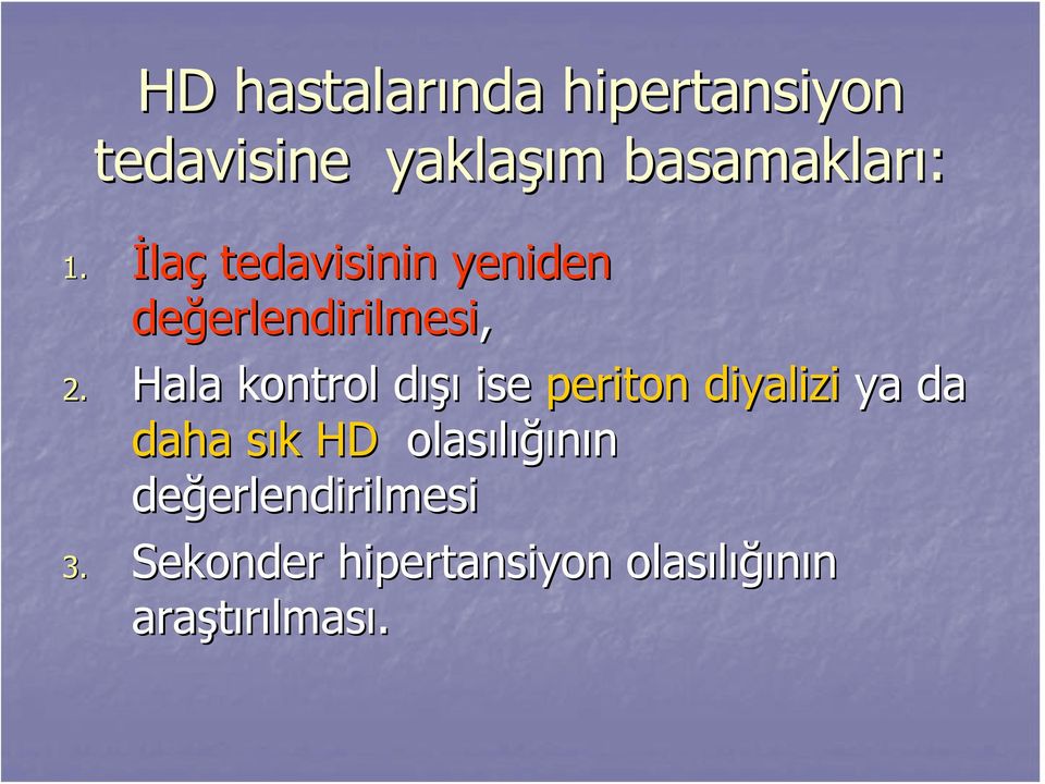 Hala kontrol dışıd ise periton diyalizi ya da daha sık s k HD olasılığı