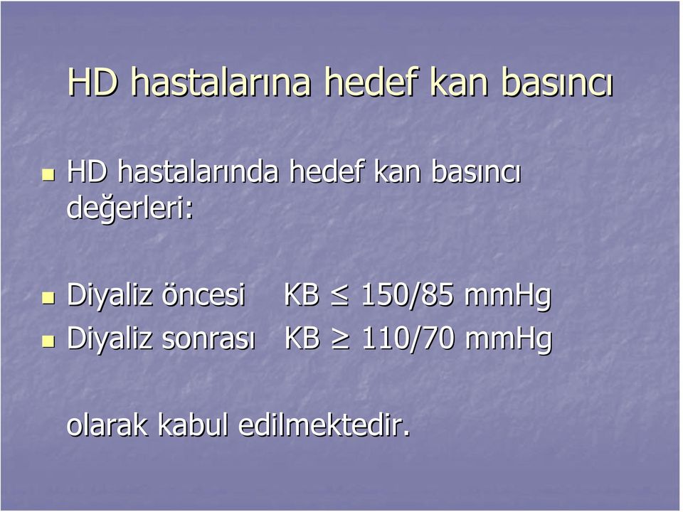 erleri: Diyaliz öncesi KB 150/85 mmhg