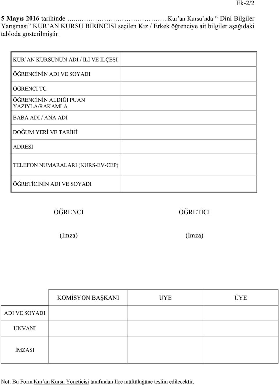 tabloda gösterilmiştir. KUR AN KURSUNUN ADI / İLİ VE İLÇESİ ÖĞRENCİNİN ÖĞRENCİ TC.