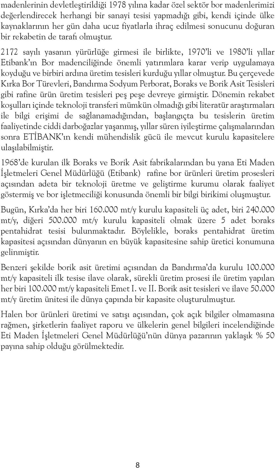 2172 sayılı yasanın yürürlüğe girmesi ile birlikte, 1970 li ve 1980 li yıllar Etibank ın Bor madenciliğinde önemli yatırımlara karar verip uygulamaya koyduğu ve birbiri ardına üretim tesisleri