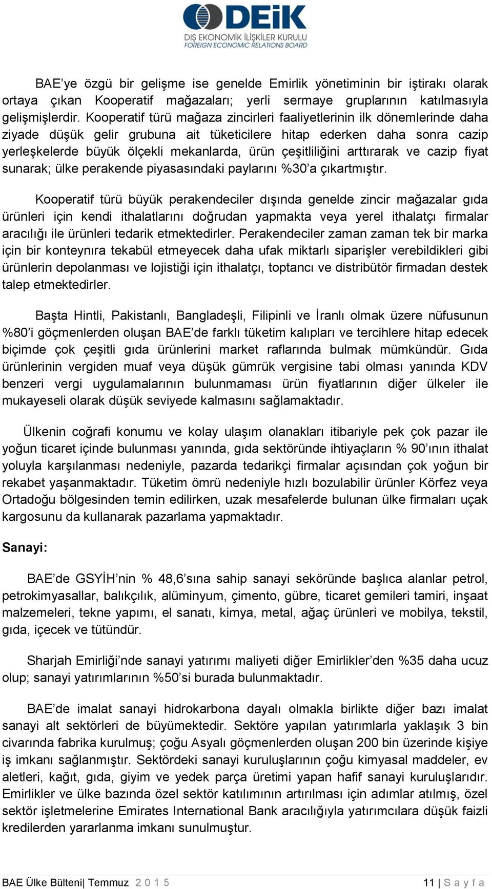 çeşitliliğini arttırarak ve cazip fiyat sunarak; ülke perakende piyasasındaki paylarını %30 a çıkartmıştır.