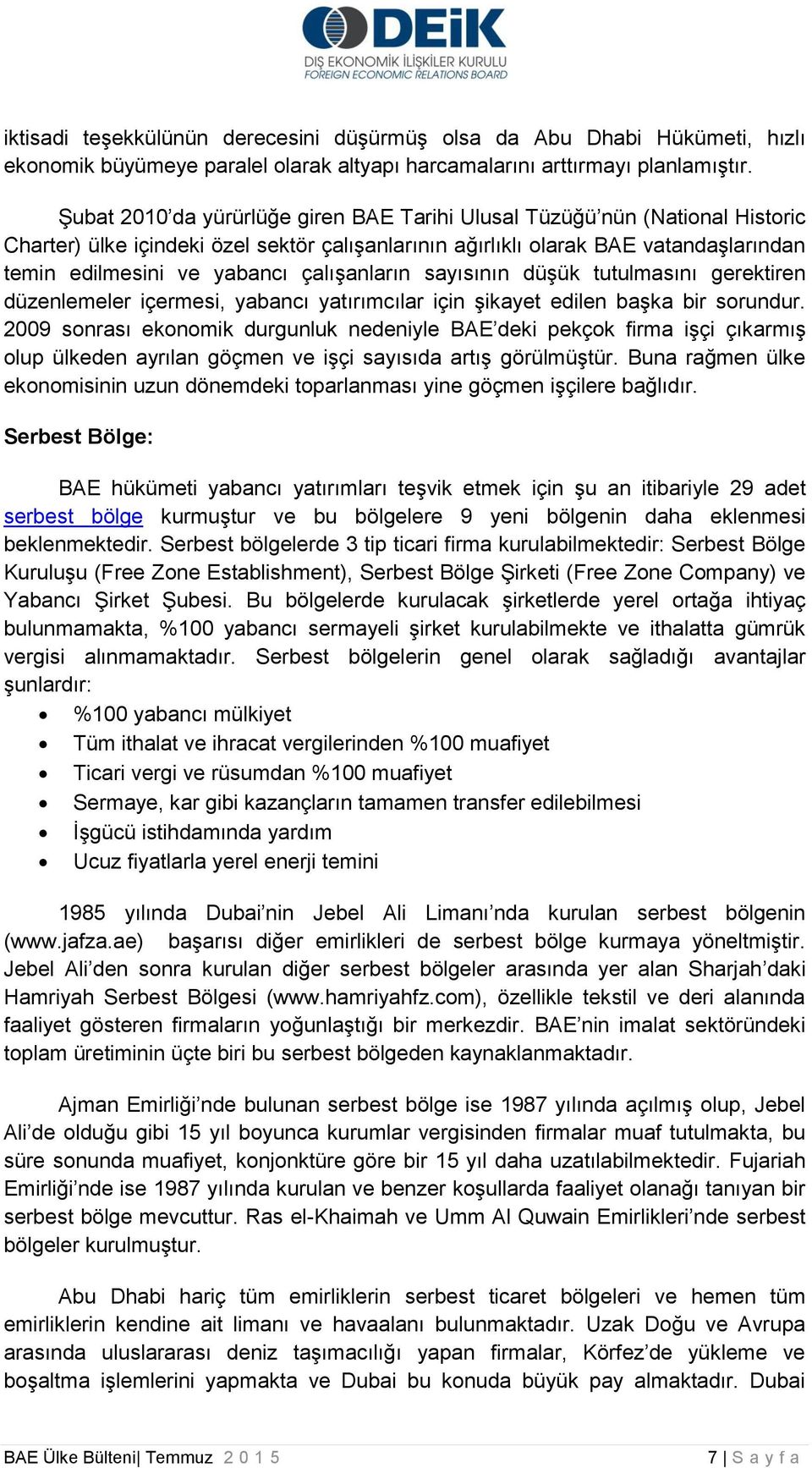 çalışanların sayısının düşük tutulmasını gerektiren düzenlemeler içermesi, yabancı yatırımcılar için şikayet edilen başka bir sorundur.