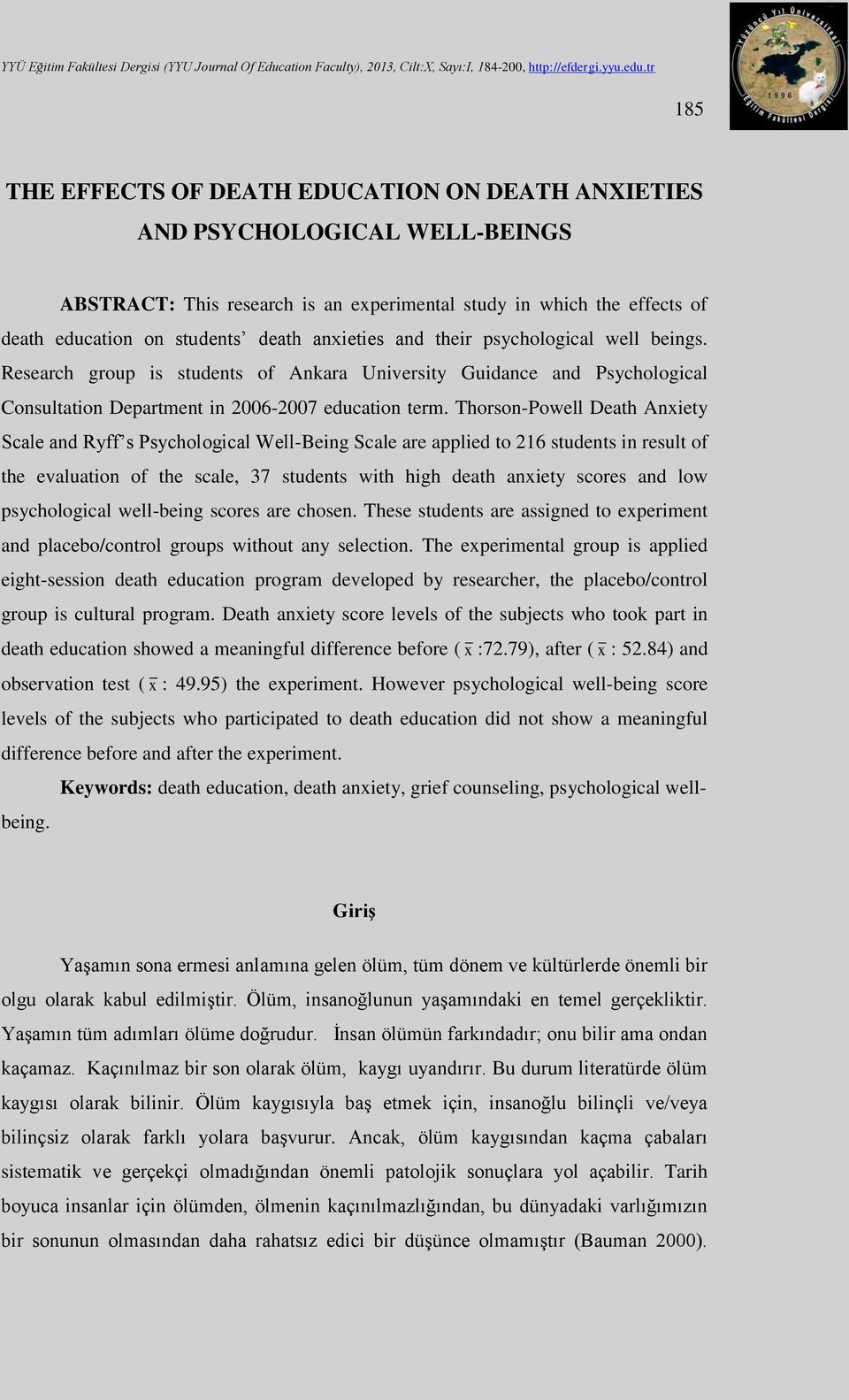 Thorson-Powell Death Anxiety Scale and Ryff s Psychological Well-Being Scale are applied to 216 students in result of the evaluation of the scale, 37 students with high death anxiety scores and low