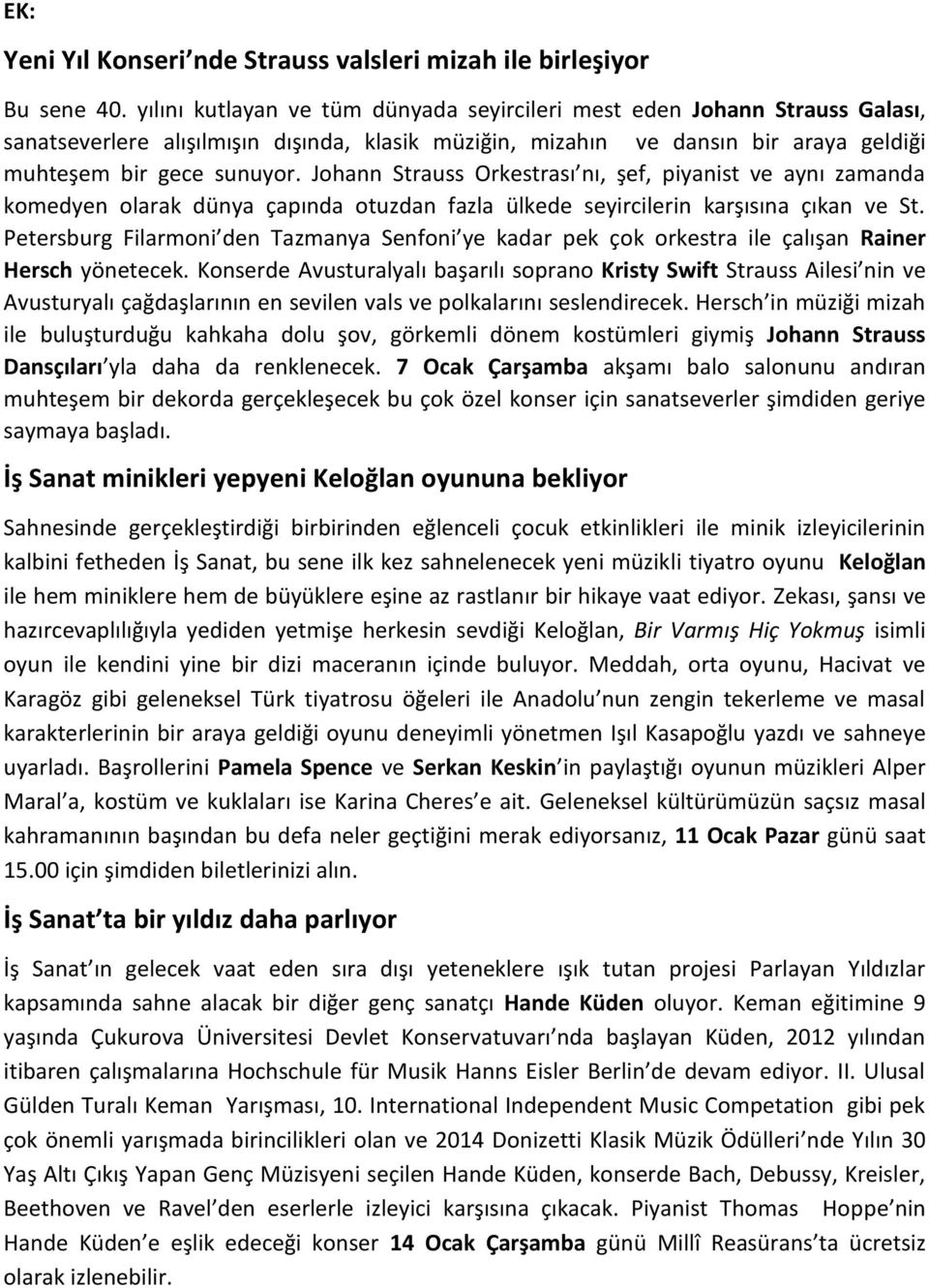 Johann Strauss Orkestrası nı, şef, piyanist ve aynı zamanda komedyen olarak dünya çapında otuzdan fazla ülkede seyircilerin karşısına çıkan ve St.