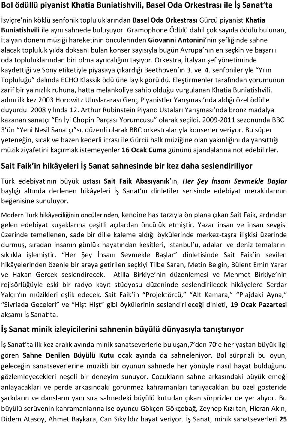 Gramophone Ödülü dahil çok sayıda ödülü bulunan, İtalyan dönem müziği hareketinin öncülerinden Giovanni Antonini nin şefliğinde sahne alacak topluluk yılda doksanı bulan konser sayısıyla bugün Avrupa