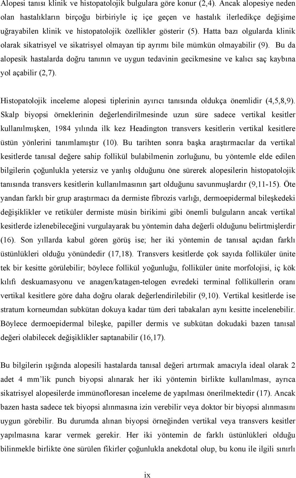 Hatta bazı olgularda klinik olarak sikatrisyel ve sikatrisyel olmayan tip ayrımı bile mümkün olmayabilir (9).