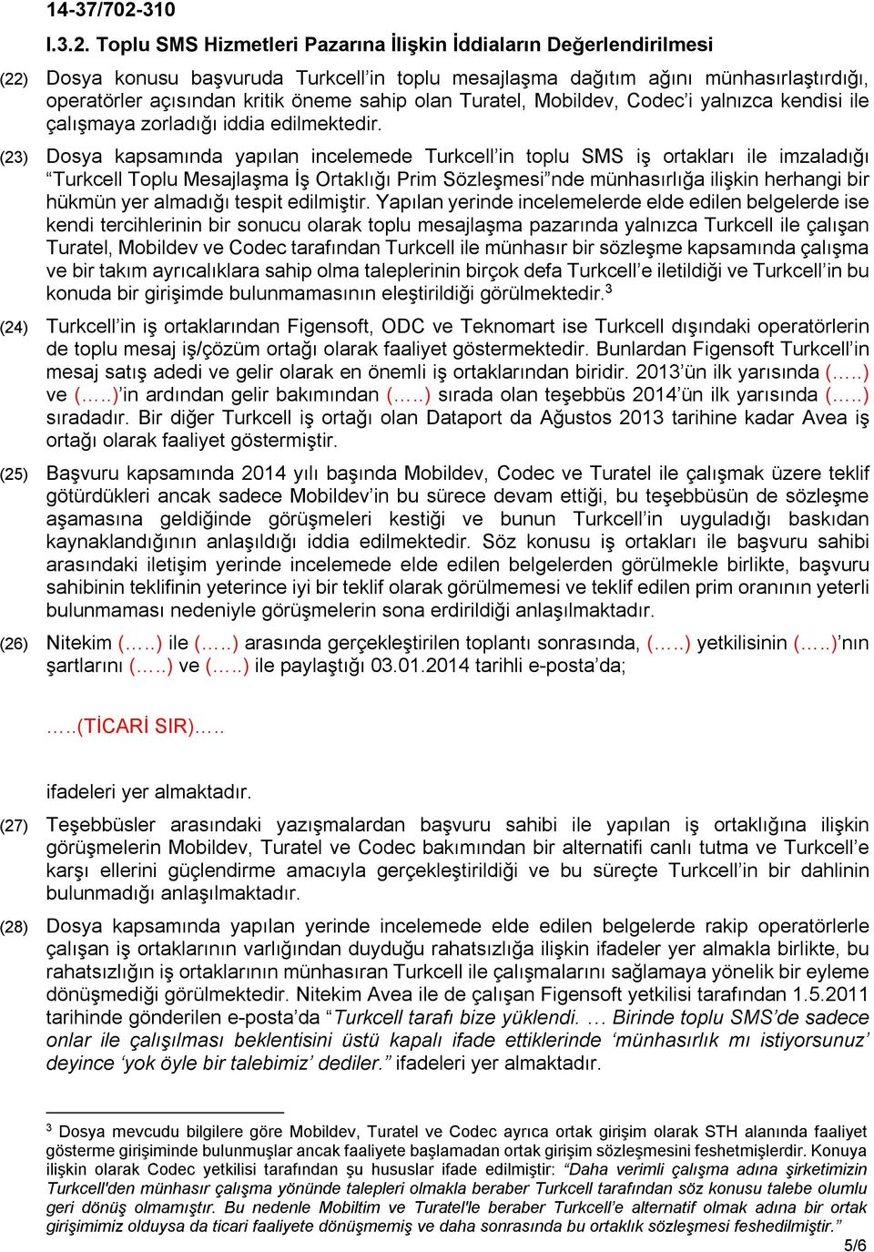 olan Turatel, Mobildev, Codec i yalnızca kendisi ile çalışmaya zorladığı iddia edilmektedir.