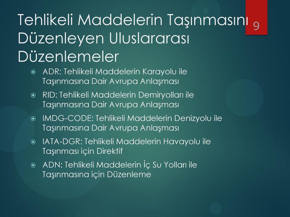 AnlaĢması IMDG-CODE: Tehlikeli Maddelerin Denizyolu ile TaĢınmasına Dair Avrupa AnlaĢması IATA-DGR: Tehlikeli