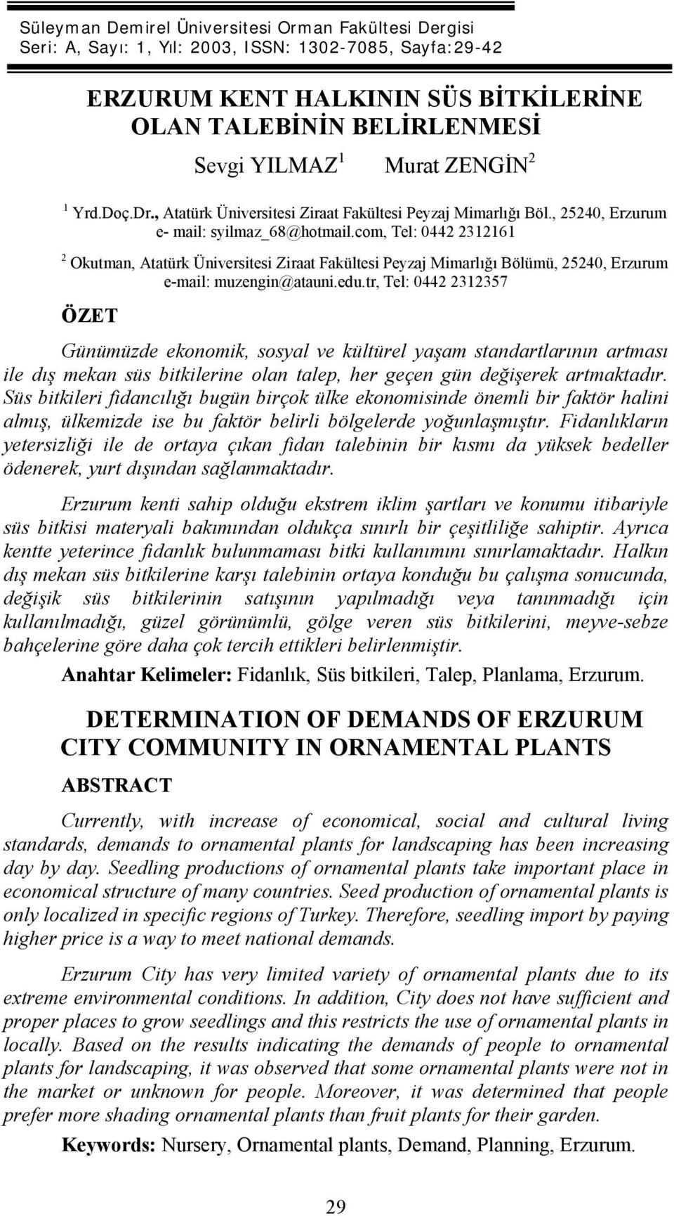 com, Tel: 0442 2312161 2 Okutman, Atatürk Üniversitesi Ziraat Fakültesi Peyzaj Mimarlığı Bölümü, 25240, Erzurum e-mail: muzengin@atauni.edu.