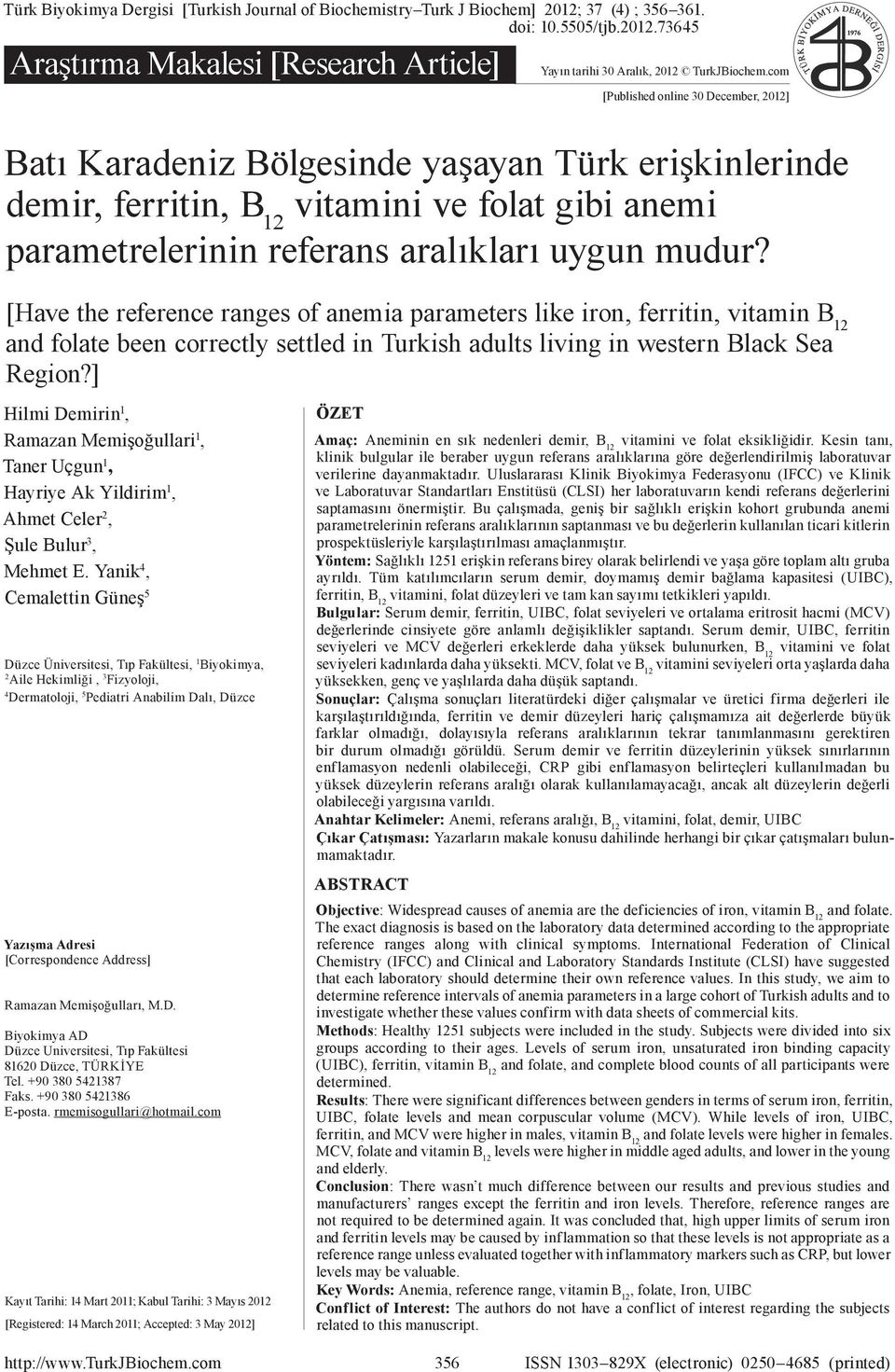 com [Published online 30 December, 2012] Batı Karadeniz Bölgesinde yaşayan Türk erişkinlerinde 1976 demir, ferritin, B 12 vitamini ve folat gibi anemi parametrelerinin referans aralıkları uygun mudur?