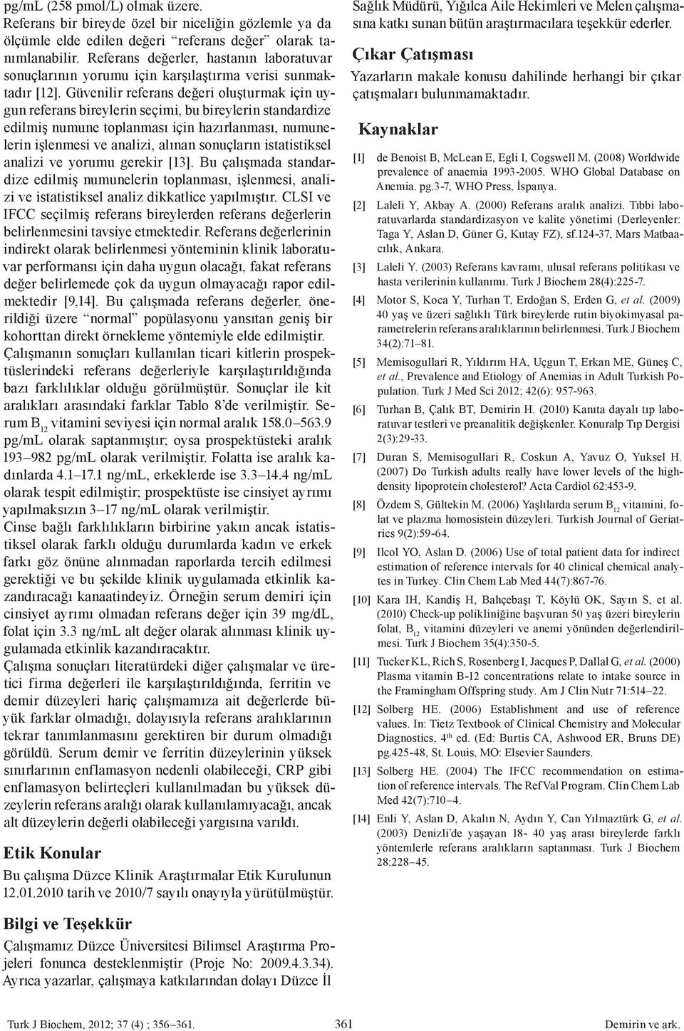 Güvenilir referans değeri oluşturmak için uygun referans bireylerin seçimi, bu bireylerin standardize edilmiş numune toplanması için hazırlanması, numunelerin işlenmesi ve analizi, alınan sonuçların