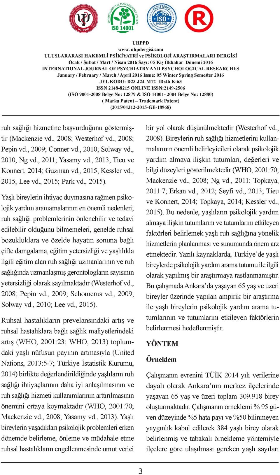 No: 2880) (ISO 900-2008 ( Belge Marka No: Patent 2879 & Trademark ISO 400-2004 Patent) Belge No: 2880) (205/0432-205-GE-8968) ruh sağlığı hizmetine başvurduğunu göstermiştir (Mackenzie vd.