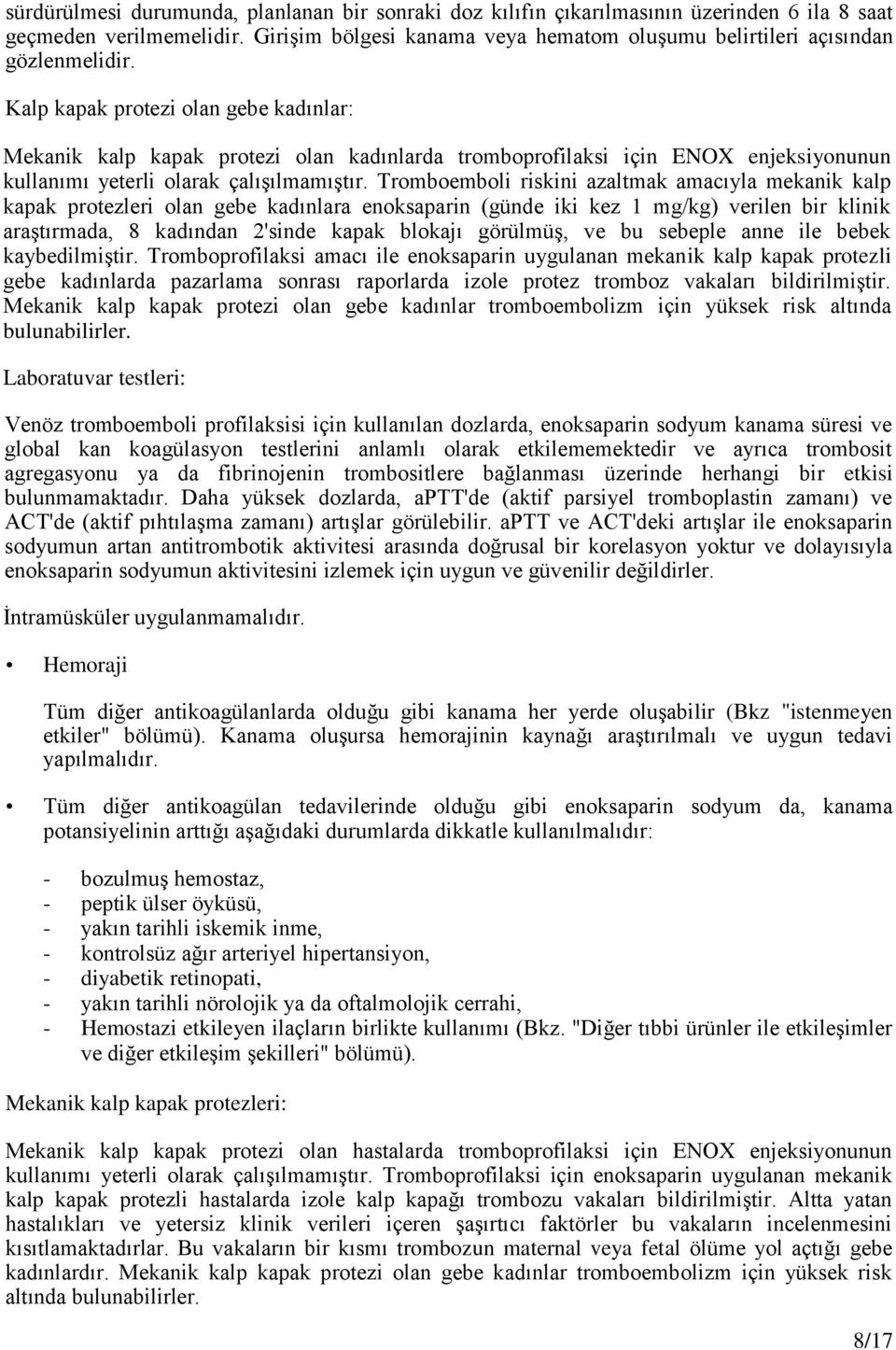 Kalp kapak protezi olan gebe kadınlar: Mekanik kalp kapak protezi olan kadınlarda tromboprofilaksi için ENOX enjeksiyonunun kullanımı yeterli olarak çalışılmamıştır.