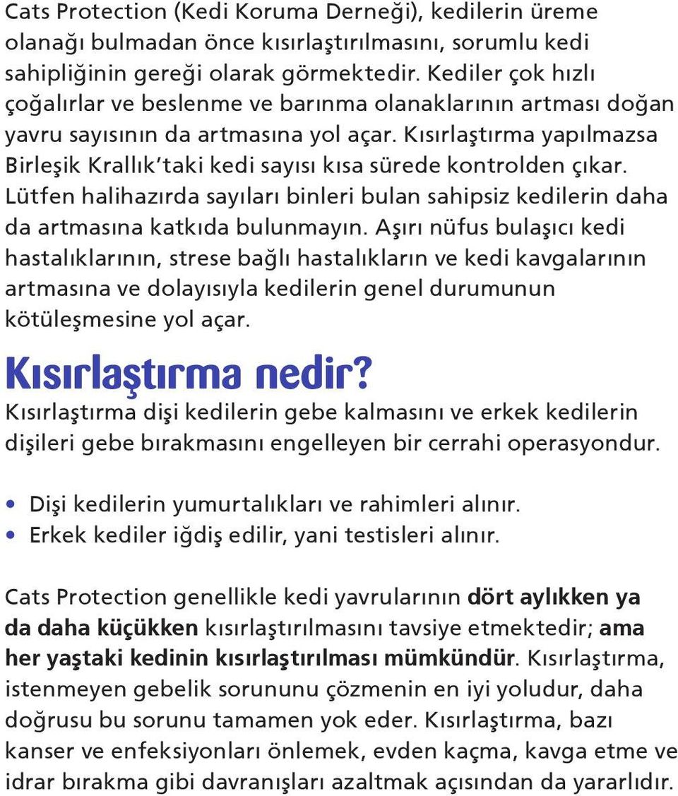 Kısırlaştırma yapılmazsa Birleşik Krallık taki kedi sayısı kısa sürede kontrolden çıkar. Lütfen halihazırda sayıları binleri bulan sahipsiz kedilerin daha da artmasına katkıda bulunmayın.