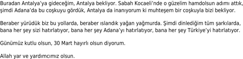 bir coşkuyla bizi bekliyor. Beraber yürüdük biz bu yollarda, beraber ıslandık yağan yağmurda.