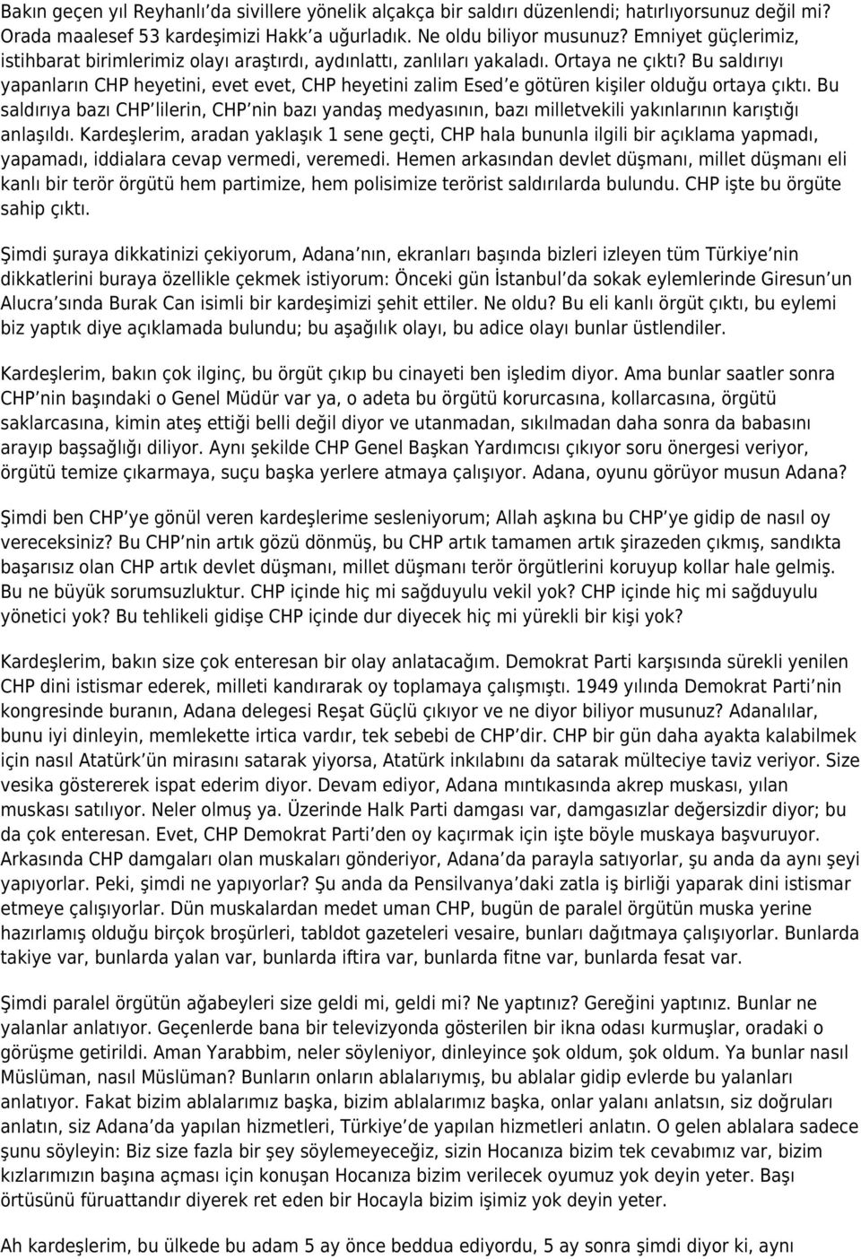 Bu saldırıyı yapanların CHP heyetini, evet evet, CHP heyetini zalim Esed e götüren kişiler olduğu ortaya çıktı.