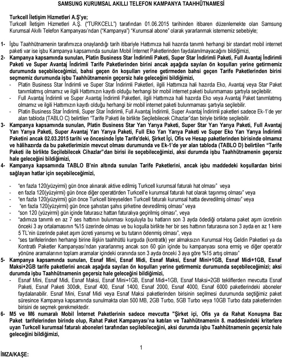 onaylandığı tarih itibariyle Hattımıza hali hazırda tanımlı herhangi bir standart mobil internet paketi var ise işbu Kampanya kapsamında sunulan Mobil İnternet Paketlerinden faydalanılmayacağını