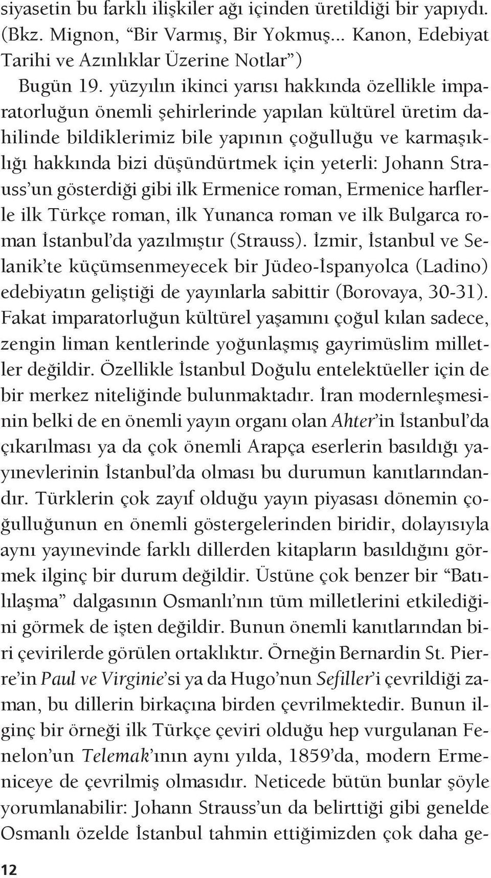 yeterli: Johann Strauss un gösterdiği gibi ilk Ermenice roman, Ermenice harflerle ilk Türkçe roman, ilk Yunanca roman ve ilk Bulgarca roman İstanbul da yazılmıştır (Strauss).