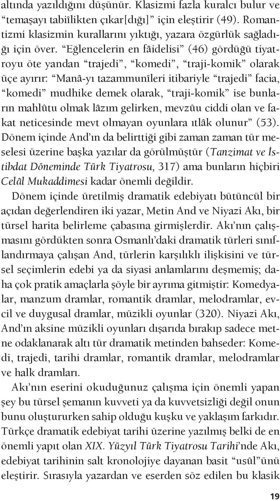 ise bunların mahlûtu olmak lâzım gelirken, mevzûu ciddi olan ve fakat neticesinde mevt olmayan oyunlara ıtlâk olunur (53).