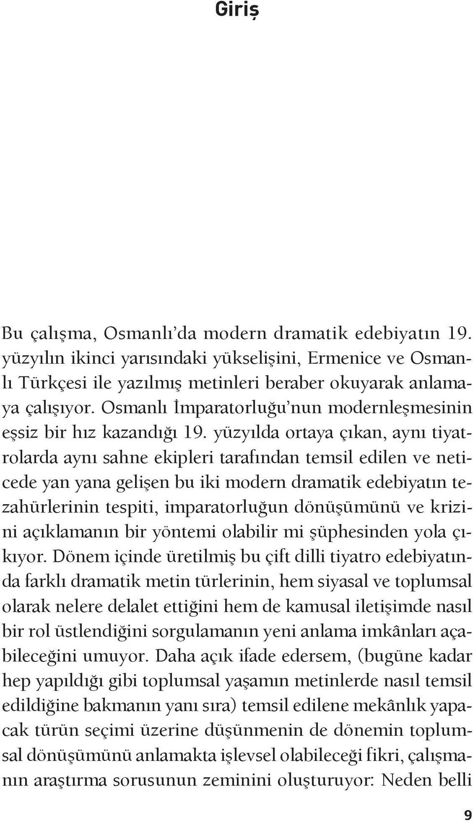 yüzyılda ortaya çıkan, aynı tiyatrolarda aynı sahne ekipleri tarafından temsil edilen ve neticede yan yana gelişen bu iki modern dramatik edebiyatın tezahürlerinin tespiti, imparatorluğun dönüşümünü