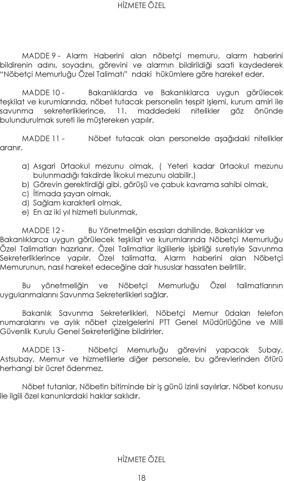 maddedeki nitelikler göz önünde bulundurulmak sureti ile müştereken yapılır. MADDE 11 - aranır.