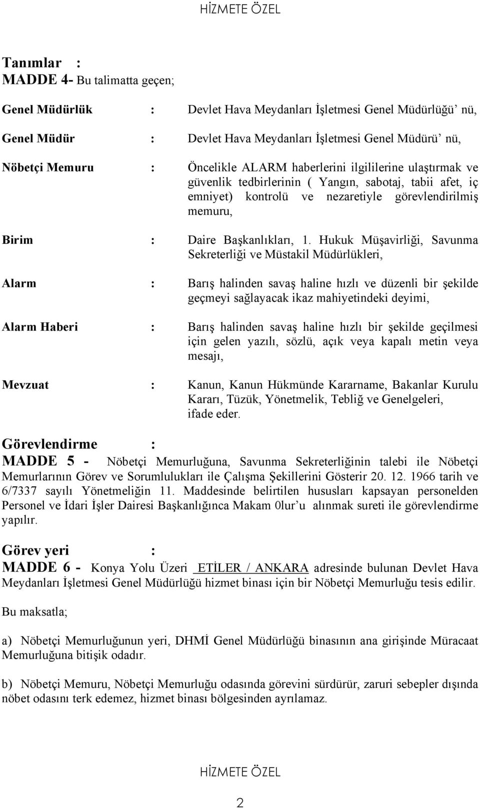 1. Hukuk Müşavirliği, Savunma Sekreterliği ve Müstakil Müdürlükleri, Alarm : Barış halinden savaş haline hızlı ve düzenli bir şekilde geçmeyi sağlayacak ikaz mahiyetindeki deyimi, Alarm Haberi :