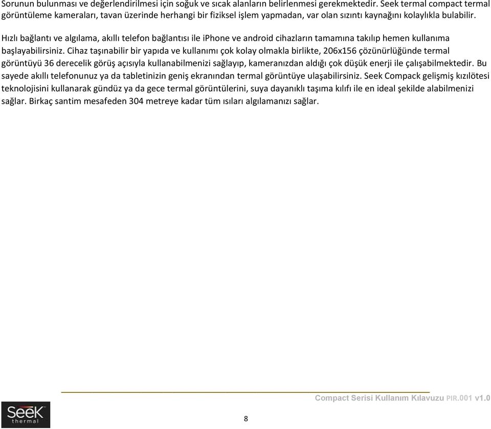 Hızlı bağlantı ve algılama, akıllı telefon bağlantısı ile iphone ve android cihazların tamamına takılıp hemen kullanıma başlayabilirsiniz.