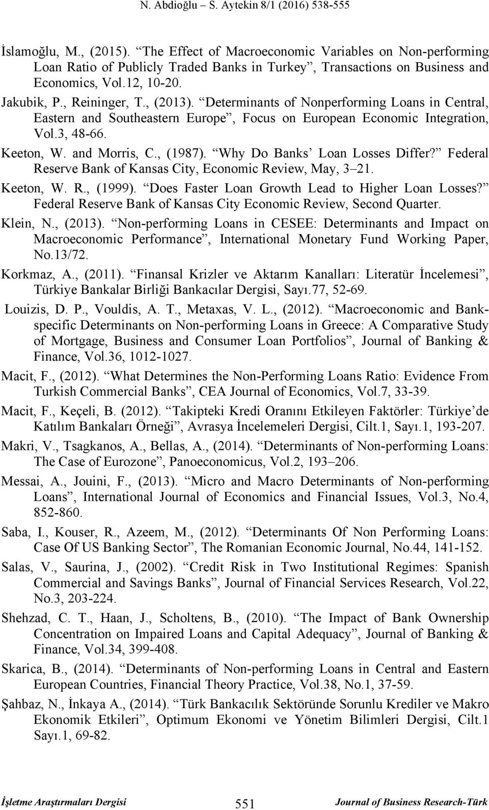 Why Do Banks Loan Losses Differ? Federal Reserve Bank of Kansas City, Economic Review, May, 3 21. Keeton, W. R., (1999). Does Faster Loan Growth Lead to Higher Loan Losses?