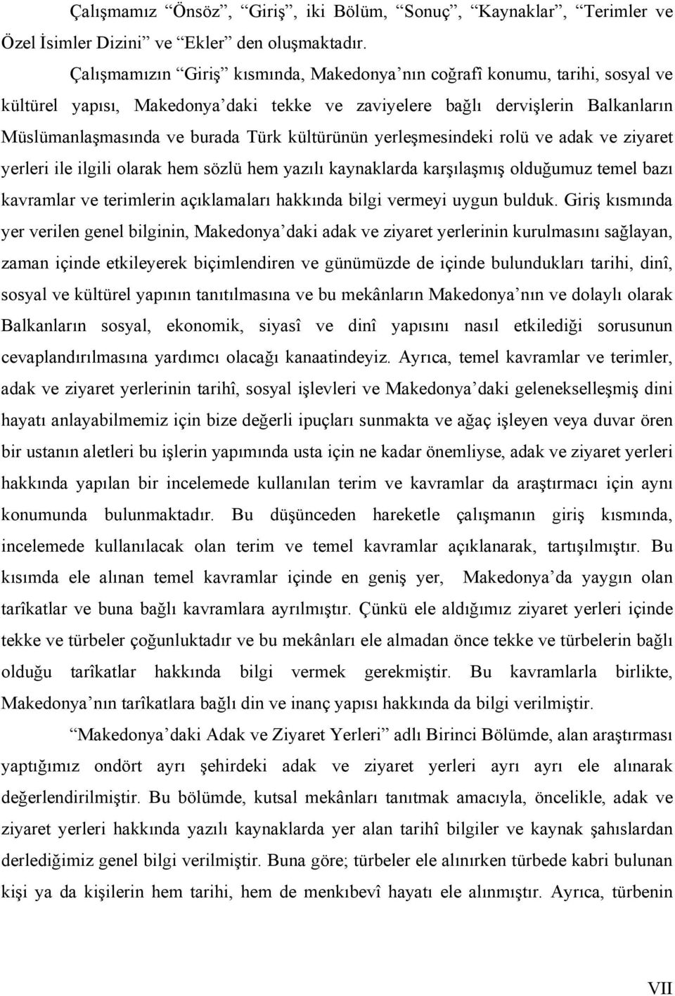 kültürünün yerleşmesindeki rolü ve adak ve ziyaret yerleri ile ilgili olarak hem sözlü hem yazılı kaynaklarda karşılaşmış olduğumuz temel bazı kavramlar ve terimlerin açıklamaları hakkında bilgi