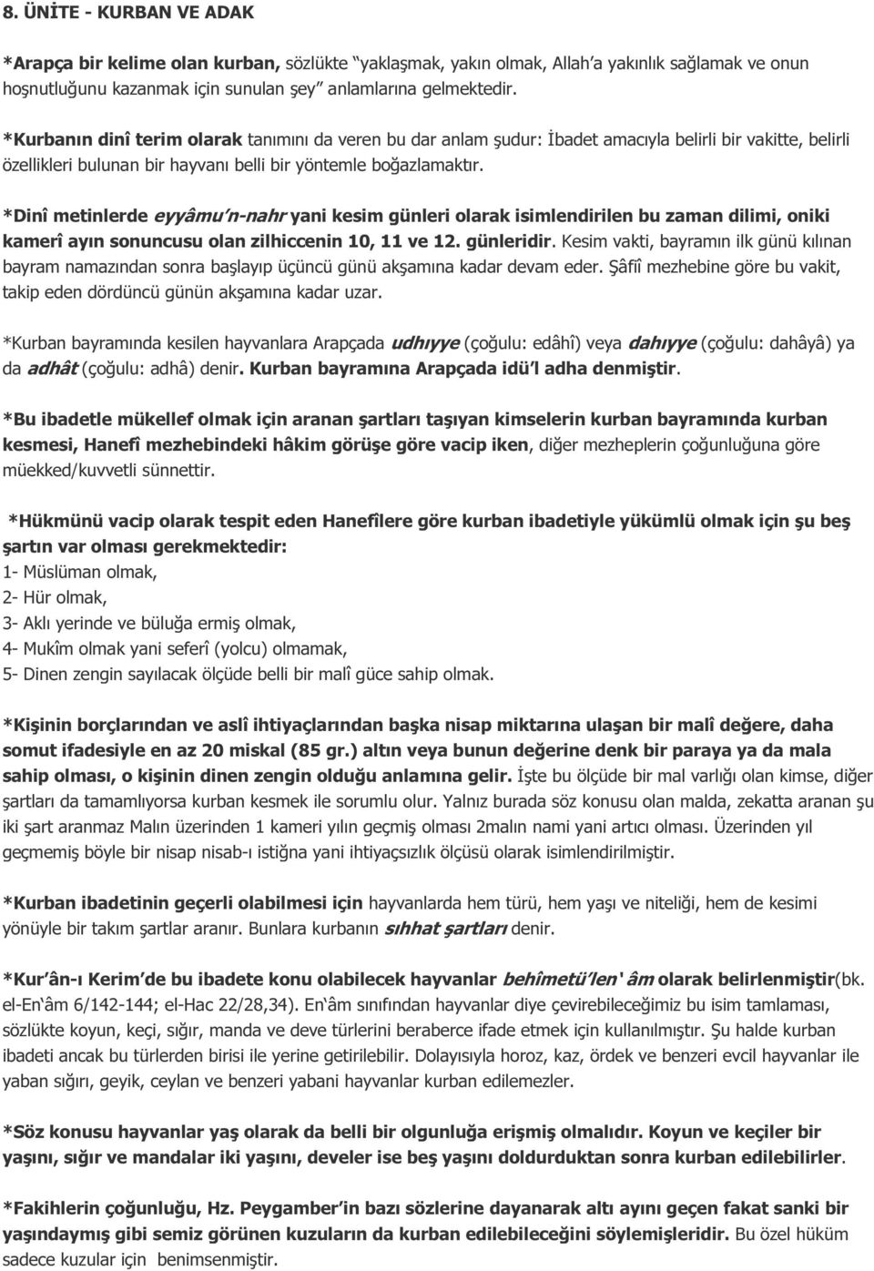 *Dinî metinlerde eyyâmu n-nahr yani kesim günleri olarak isimlendirilen bu zaman dilimi, oniki kamerî ayın sonuncusu olan zilhiccenin 10, 11 ve 12. günleridir.