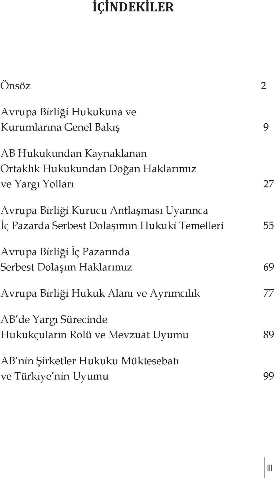 Dolaşımın Hukuki Temelleri 55 Avrupa Birliği İç Pazarında Serbest Dolaşım Haklarımız 69 Avrupa Birliği Hukuk Alanı ve