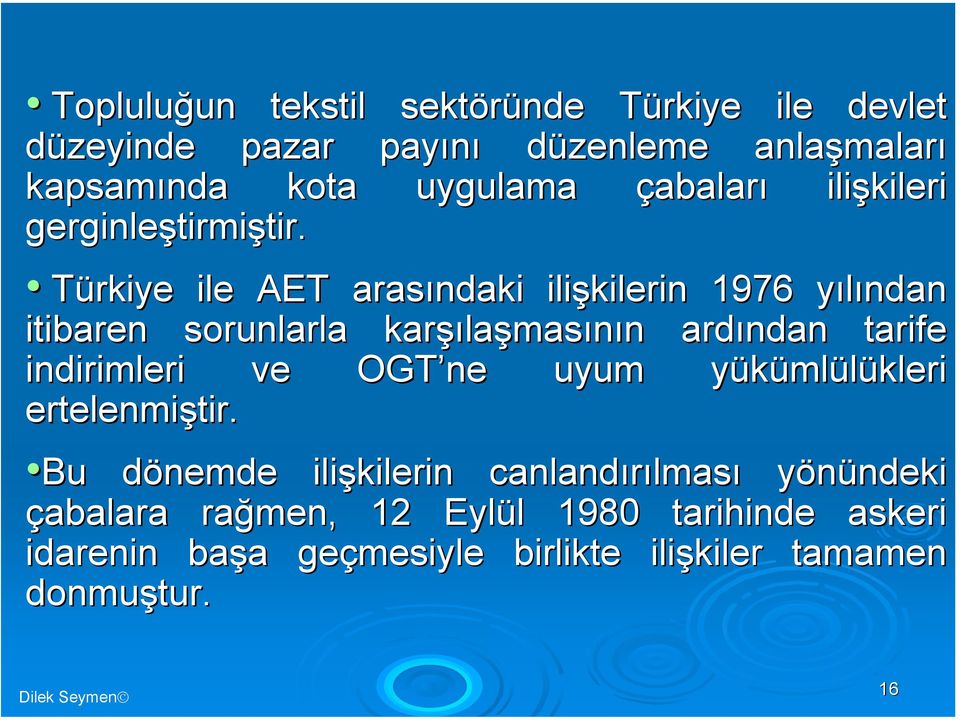 Türkiye ile AET arasındaki ilişkilerin 1976 yılından y itibaren sorunlarla karşı şılaşmasının n ardından tarife indirimleri ve OGT ne