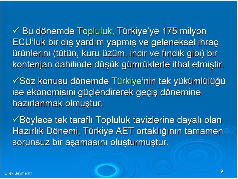 Söz z konusu dönemded Türkiye nin tek yükümly mlülüğü ise ekonomisini güçg üçlendirerek geçiş dönemine hazırlanmak olmuştur.