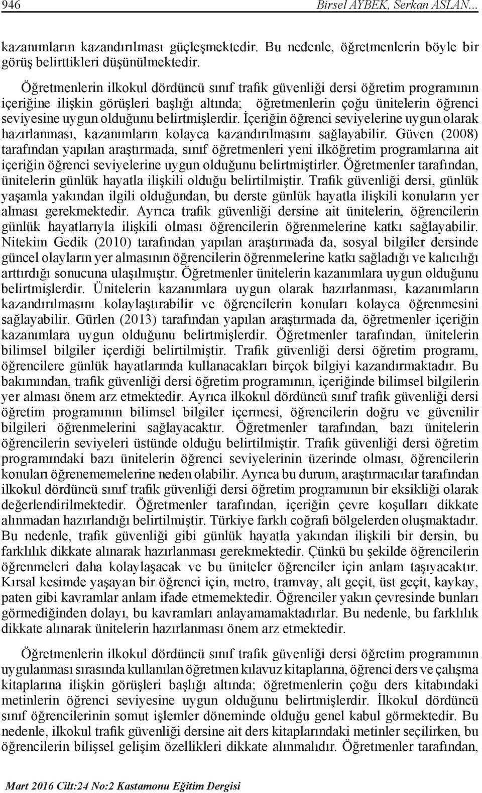 İçeriğin öğrenci seviyelerine uygun olarak hazırlanması, kazanımların kolayca kazandırılmasını sağlayabilir.