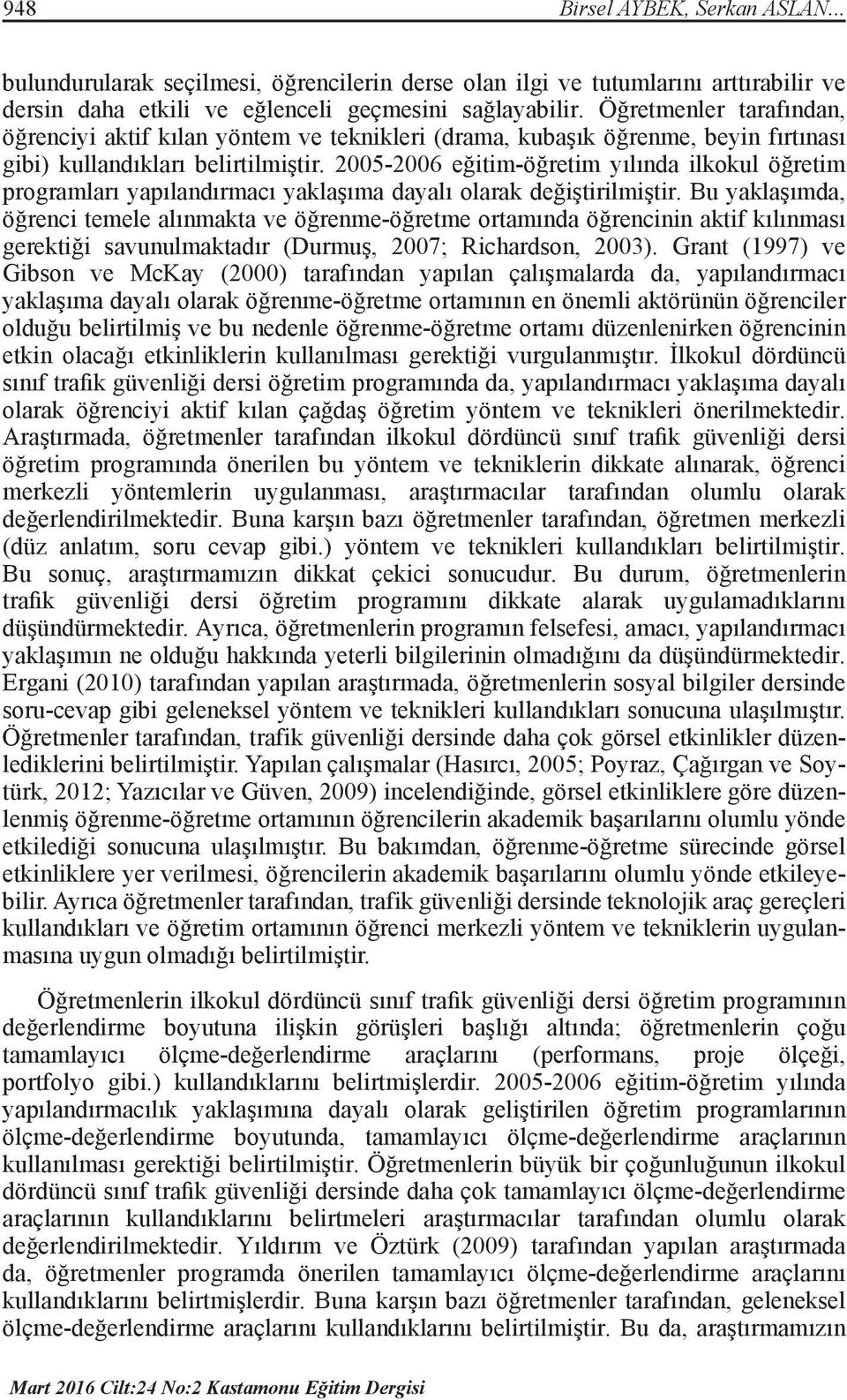 2005-2006 eğitim-öğretim yılında ilkokul öğretim programları yapılandırmacı yaklaşıma dayalı olarak değiştirilmiştir.