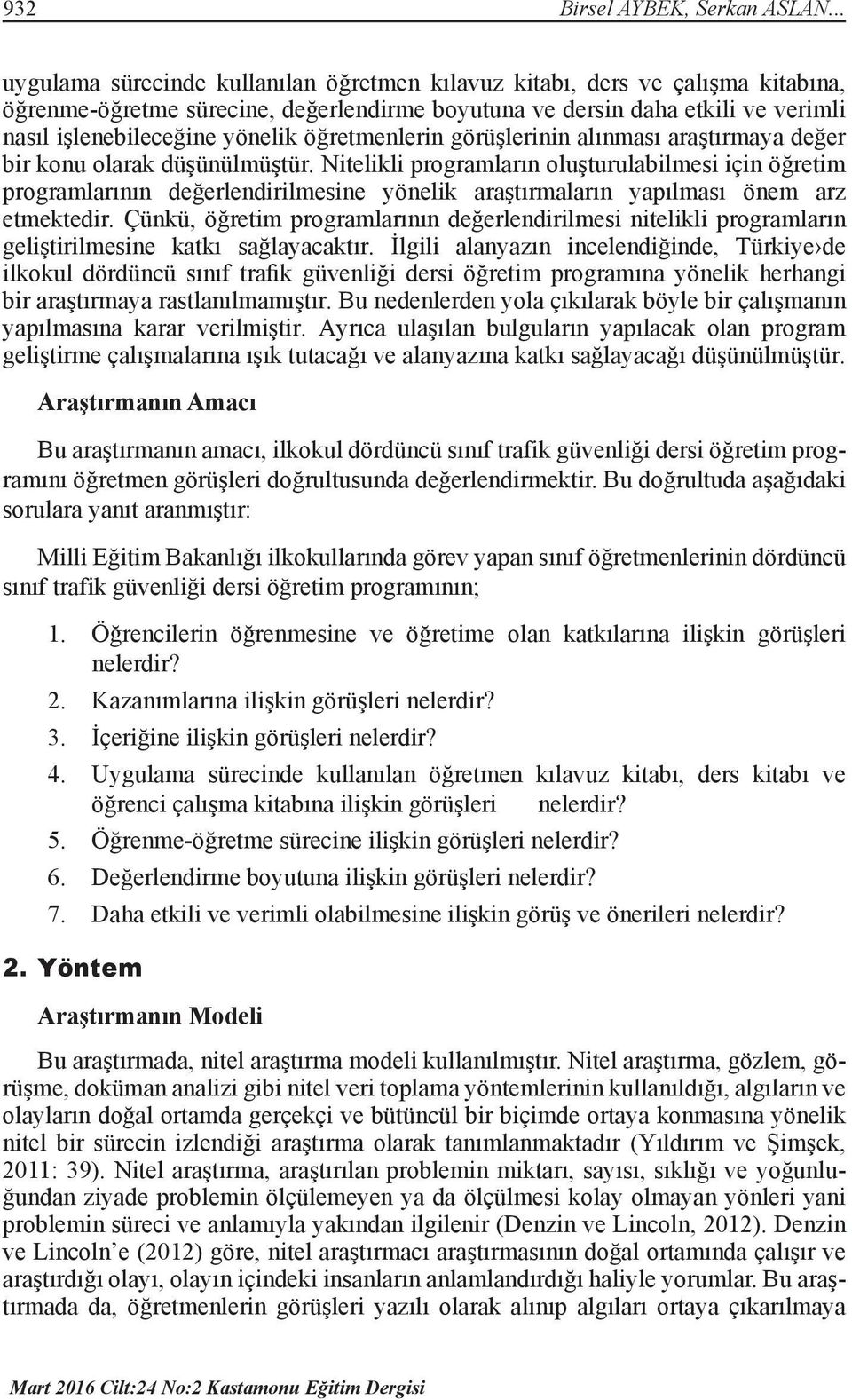 öğretmenlerin görüşlerinin alınması araştırmaya değer bir konu olarak düşünülmüştür.