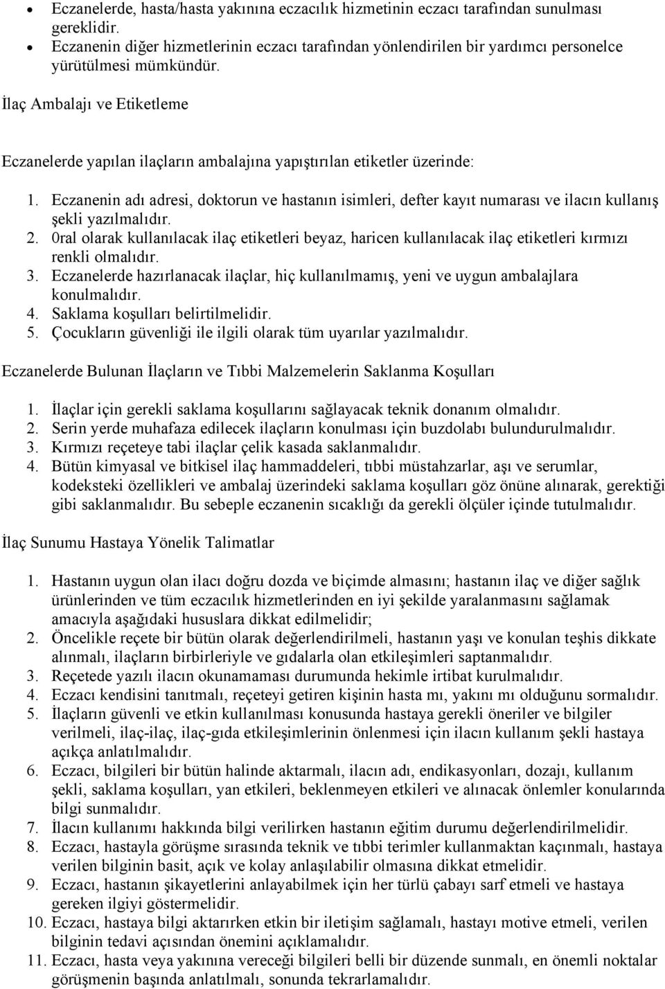 İlaç Ambalajı ve Etiketleme Eczanelerde yapılan ilaçların ambalajına yapıştırılan etiketler üzerinde: 1.