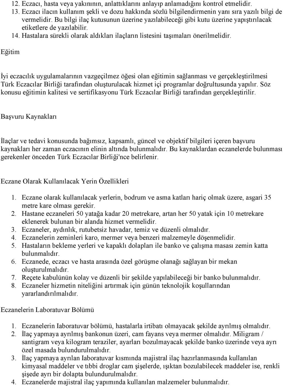 Eğitim İyi eczacılık uygulamalarının vazgeçilmez öğesi olan eğitimin sağlanması ve gerçekleştirilmesi Türk Eczacılar Birliği tarafından oluşturulacak hizmet içi programlar doğrultusunda yapılır.