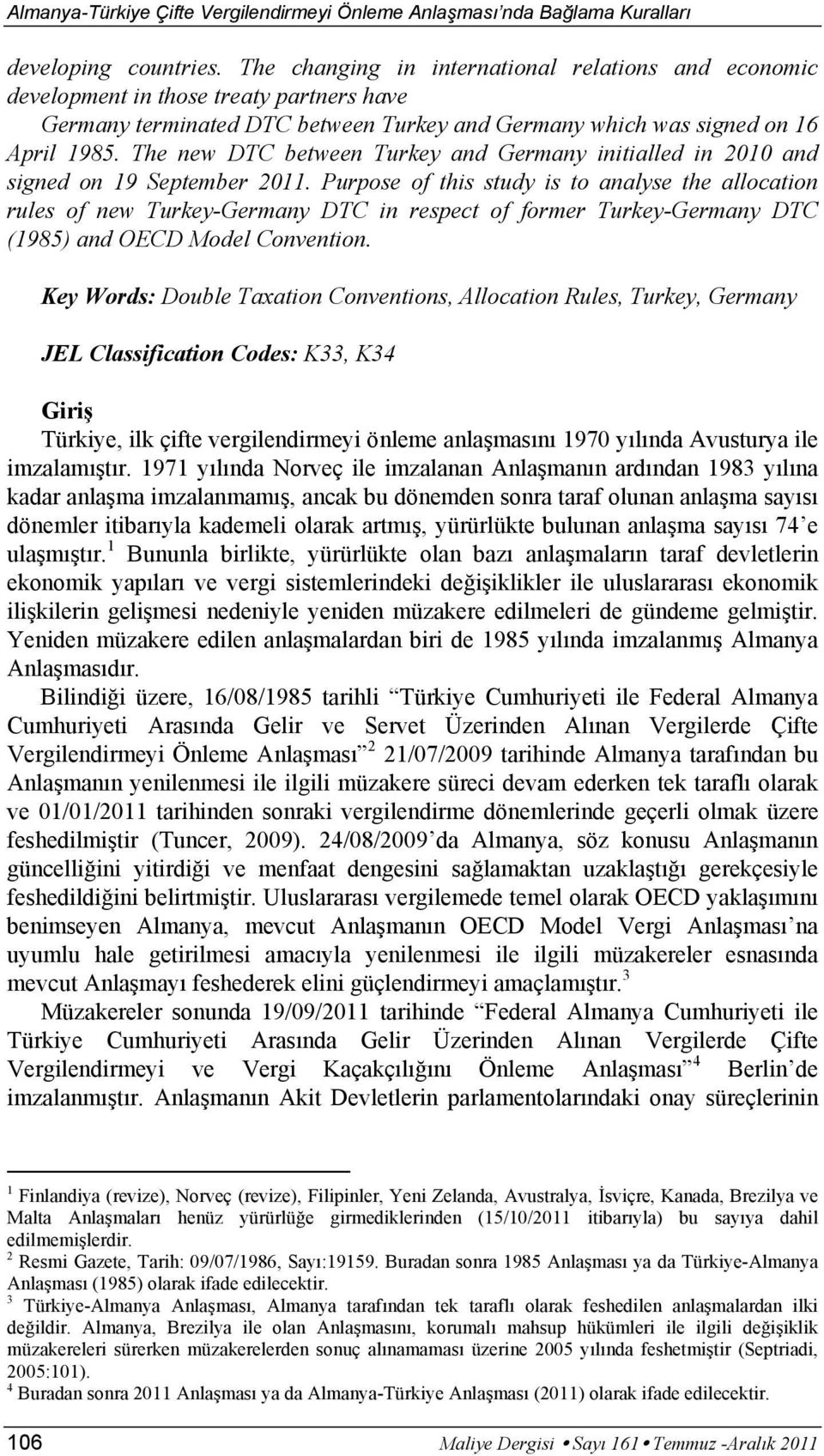 The new DTC between Turkey and Germany initialled in 2010 and signed on 19 September 2011.